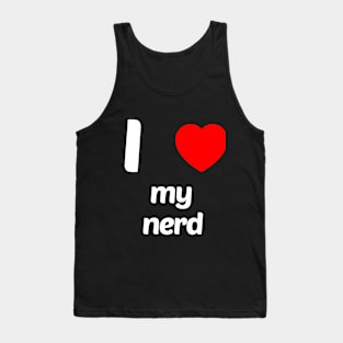 I Love My Nerd Funny Geek Nerd Shirt Tank Top